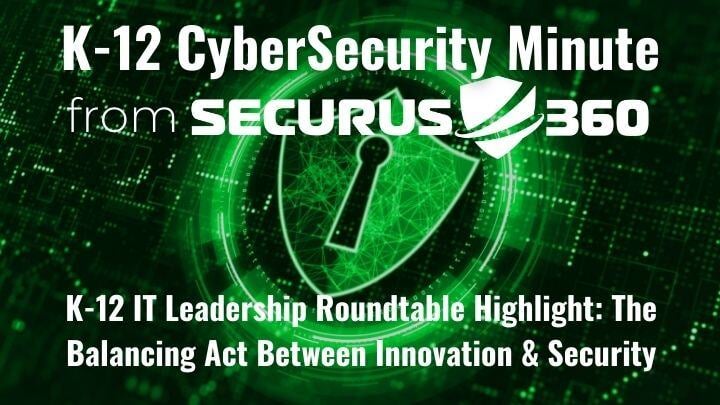 K-12-IT-Leadership-Roundtable-Highlight_-The Balancing-Act-Between-Innovation-&-Security-thumbnail-v3