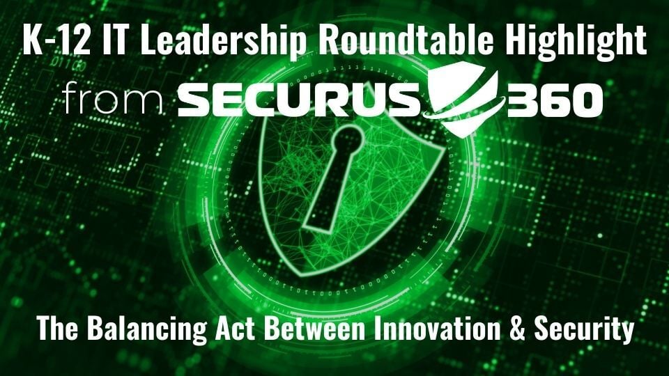 K-12-IT-Leadership-Roundtable-Highlight_-The Balancing-Act-Between-Innovation-&-Security-thumbnail-v4