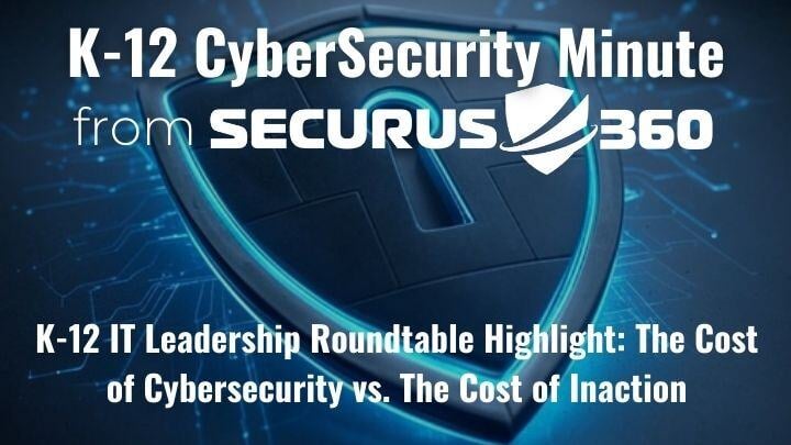 K-12-IT-Leadership-Roundtable-Highlight_-The-Cost-of-Cybersecurity-vs.-The-Cost-of-Inaction-thumbnail-v3
